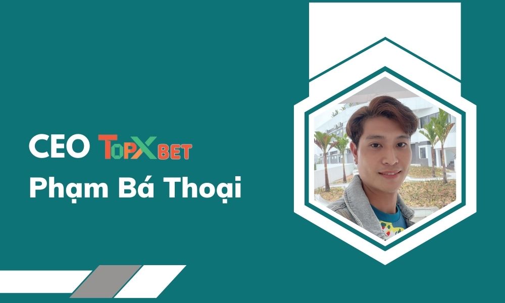 CEO TopXBet - Phạm Bá Thoại